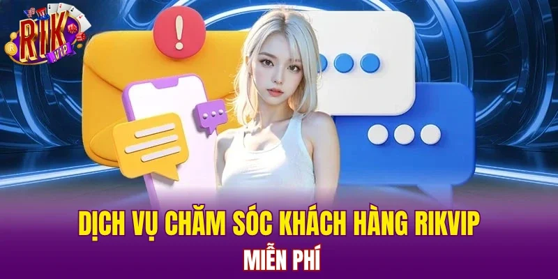 Dịch vụ chăm sóc khách hàng RIKVIP miễn phí