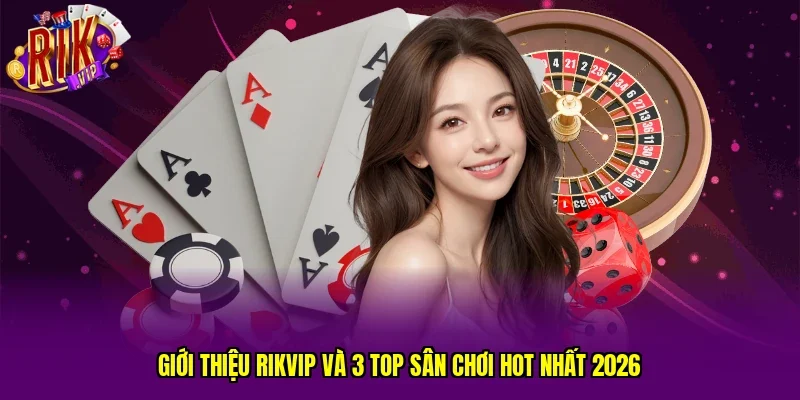 Giới thiệu RIKVIP và 3 top sân chơi hot nhất 2026