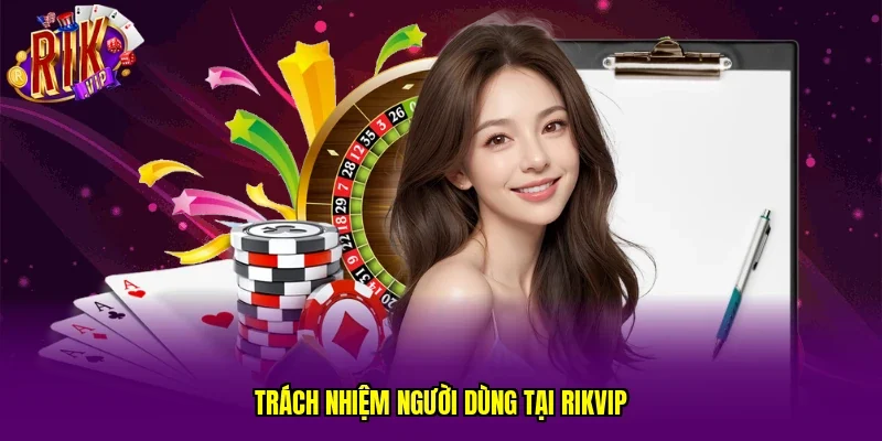Trách nhiệm người dùng tại RIKVIP
